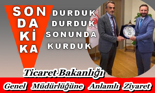 Ticaret Bakanlığı Genel Müdürlüğene Anlamlı Ziyaret
