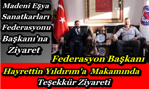 Akpınar; Madeni Eşya Sanatkarları Federasyonu Başkanı'naZiyaret